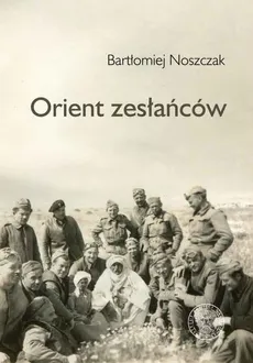 Orient zesłańców - Outlet - Bartłomiej Noszczak
