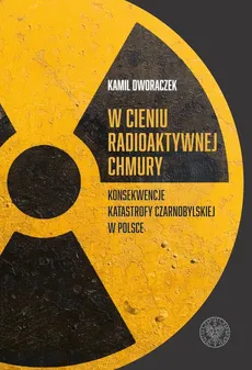 W cieniu radioaktywnej chmury - Outlet - Kamil Dworaczek
