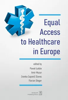 Equal Access to healthcare in Europe - Amir Muzur, Florian Steger, Paweł Łuków, Zvonka Zupanic