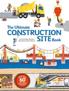 The Ultimate Construction Site Book - Didier Balicevic, Anne-Sophie Baumann