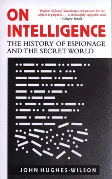 On Intelligence: The History of Espionage - John Hughes-Wilson