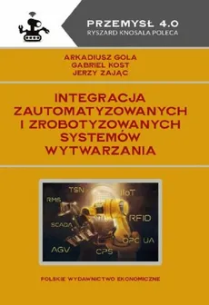 Integracja zautomatyzowanych i zrobotyzowanych systemów wytwarzania - Outlet - Arkadiusz Gola, Gabriel Kost, Jerzy Zając