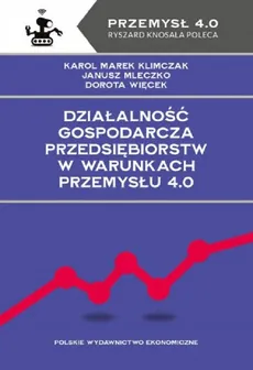 Działalność gospodarcza przedsiębiorstw w warunkach Przemysłu 4.0 - Outlet - Więcek Dorota, Mleczko Janusz, Karol Marek Klimczak