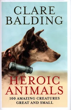 Heroic Animals - Clare Balding
