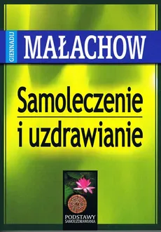 Samoleczenie i uzdrawianie - Małachow Giennadij P.