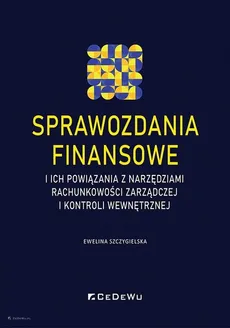 Sprawozdania finansowe i ich powiązania z narzędziami rachunkowości zarządczej i kontroli wewnętrznej - Outlet - Ewelina Szczygielska