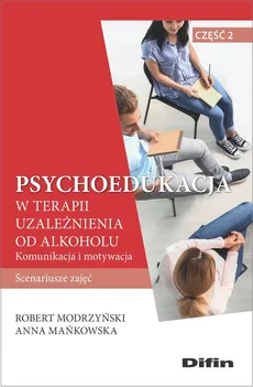 Psychoedukacja w terapii uzależnienia od alkoholu - Anna Mańkowska, Robert Modrzyński