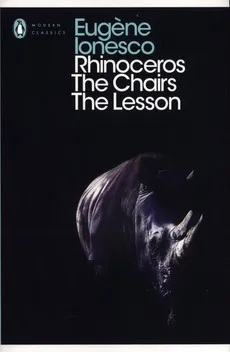 Rhinoceros, The Chairs, The Lesson - Eugene Ionesco