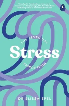 The Seven-Day Stress Prescription - Elissa Epel