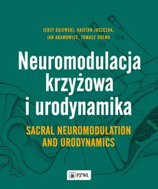 Neuromodulacja krzyżowa i Urodynamika Sacral Neuromodulation and Urodynamics - Outlet - Jan Adamowicz, Tomasz Drewa, Jerzy Gajewski, Kajetan Juszczak