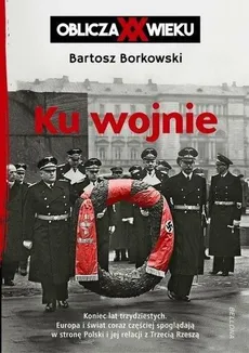 Ku wojnie Oblicza XX wieku - Outlet - Bartosz Borkowski