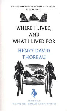 Where I Lived, and What I Lived For - Thoreau Henry David