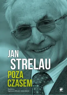 Jan Strelau. Poza czasem - Agnieszka Wilczek, Jakub Balicki, Jan Strelau