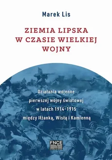 Ziemia lipska w czasie Wielkiej Wojny - Wykaz terminów wojskowych+ Aneksy - Marek Lis