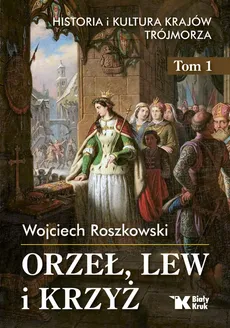 Orzeł, lew i krzyż - Outlet - Wojciech Roszkowski