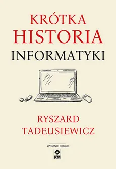 Krótka historia informatyki - Ryszard Tadeusiewicz