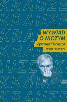 Wywiad o niczym - Zygmunt Krauze, Michał Mendyk