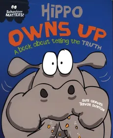 Behaviour Matters: Hippo Owns Up - A book about telling the truth - Trevor Dunton, Sue Graves