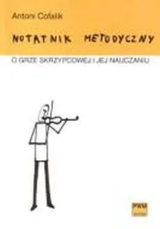 Notatnik metodyczny o grze skrzypcowej i jej nauczaniu - Outlet - Antoni Cofalik