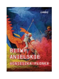 Bitwy Anielskie - Agnieszka Płonka