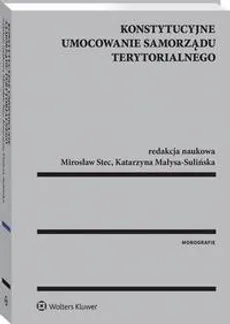 Konstytucyjne umocowanie samorządu terytorialnego - Katarzyna Małysa-Sulińska, Mirosław Stec