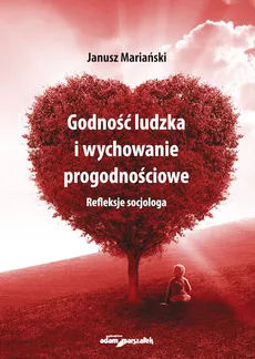 Godność ludzka i wychowanie progodnościowe - Outlet - Janusz Mariański