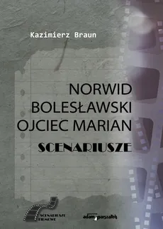 Scenariusze: Norwid, Bolesławski, Ojciec Marian - Kazimierz Braun