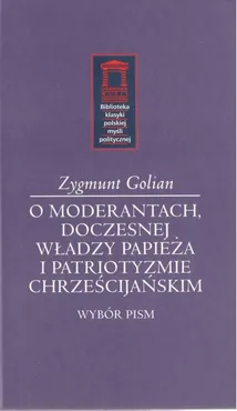 O moderantach, doczesnej władzy papieża i patriotyzmie chrześcijańskim - Zygmunt Golian