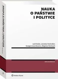 Nauka o państwie i polityce - Grzegorz Ławnikowicz, Jarosław Kostrubiec, Lech Dubel, Zbigniew Markwart