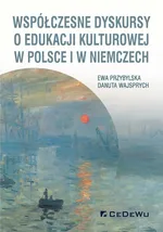 Współczesne dyskursy o edukacji kulturowej w Polsce i w Niemczech - Ewa Przybylska