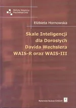 Skale Inteligencji dla Dorosłych Davida Wechslera WAIS-R oraz WAIS-III - Elżbieta Hornowska