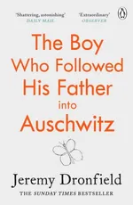 The Boy Who Followed His Father into Auschwitz - Jeremy Dronfield