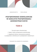 Postępowanie odwoławcze w ogólnym postępowaniu administracyjnym Tom 2 - Adam Bochentyn