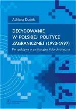 Decydowanie w polskiej polityce zagranicznej (1992-1997) - Adriana Dudek