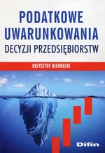 Podatkowe uwarunkowania decyzji przedsiebiorstw - Krzysztof Biernacki