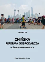 Chińska reforma gospodarcza. Doświadczenia i implikacje - Zhang Yu
