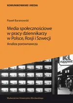 Media społecznościowe w pracy dziennikarzy w Polsce, Rosji i Szwecji. - Paweł Baranowski