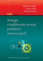 Strategie i modelowanie rozwoju produktów innowacyjnych - Stanisław Łobejko