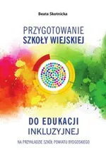 Przygotowanie szkoły wiejskiej do edukacji inkluzyjnej - Beata Skotnicka