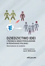 Dziedzictwo idei i pęknięcia międzypokoleniowe w pedagogice polskiej - Lech (red.)Witkowski