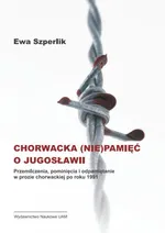 Chorwacka (nie)pamięć o Jugosławii - Ewa Szperlik