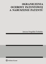 Ograniczenia ochrony patentowej a naruszenie patentu - Justyna Ożegalska-Trybalska