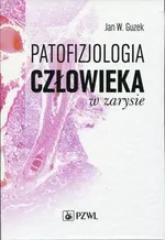 Patofizjologia człowieka w zarysie - Guzek Jan W.