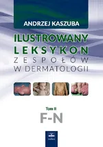 Ilustrowany leksykon zespołów w dermatologii Tom 2 F-N - Andrzej Kaszuba