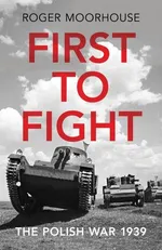 First to Fight - Roger Moorhouse