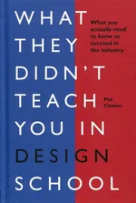 What they didn't teach you in design school - Phil Cleaver