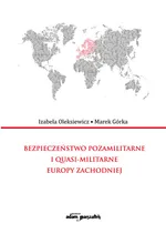 Bezpieczeństwo pozamilitarne i quasi - militarne Europy Zachodniej - Marek Górka