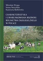 Charakterystyka i uwarunkowania rozwoju rolnictwa ekologicznego w Polsce - Katarzyna Bańkowska