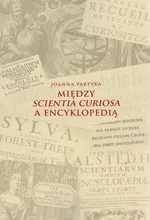 Między Scientia Curiosa a Encyklopedią - Joanna Partyka