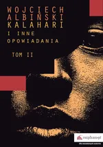 Kalahari i inne opowiadania Tom 2 - Wojciech Albiński